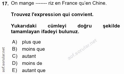 17. soru: On mange --. riz en France qu'en Chine. Trouvez l'expression qui convient. Yukarıdaki cümleyi doğru şekilde tamamlaya…