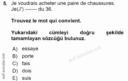 5. soru: Je voudrais acheter une paire de chaussures. Je(J') ---- du 36. Trouvez le mot qui convient. Yukarıdaki cümleyi doğru…