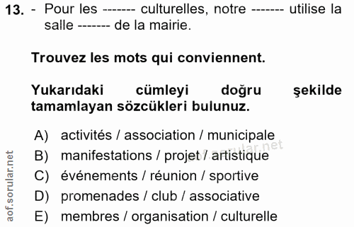 13. soru: - Pour les - culturelles, notre -- utilise la salle ----- de la mairie. Trouvez les mots qui conviennent. Yukarıdaki…