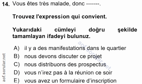 14. soru: Vous êtes très malade, donc -....... Trouvez l'expression qui convient. Yukarıdaki cümleyi doğru şekilde tamamlayan i…