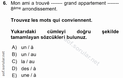 6. soru: Mon ami a trouvé ---- grand appartement --_ gème arrondissement. Trouvez les mots qui conviennent. Yukarıdaki cümleyi…