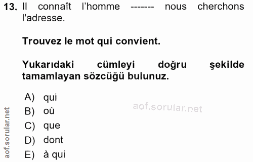 13. soru: II connaît 'homme nous cherchons 'adresse. Trouvez le mot qui convient. Yukarıdaki cümleyi doğru şekilde tamamlayan s…