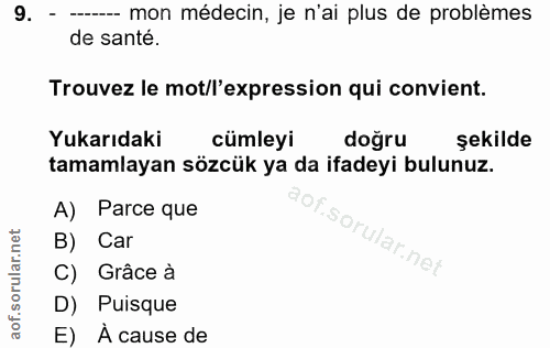 9. soru: - --- mon médecin, je n'ai plus de problèmes de santé. Trouvez le mot/l'expression qui convient. Yukarıdaki cümleyi d…