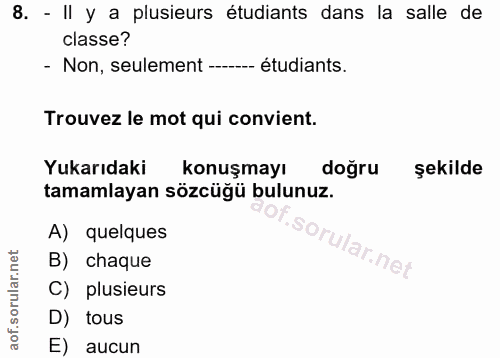8. soru: - II y a plusieurs étudiants dans la salle de classe? - Non, sulement --- -- étudiants. Trouvez le mot qui convient.…