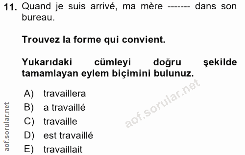 11. soru: Quand je suis arrivé, ma mère -_. dans son bureau. Trouvez la forme qui convient. Yukarıdaki cümleyi dogru şekilde ta…