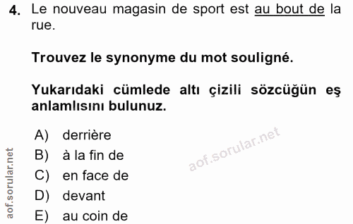 4. soru: Le nouveau magasin de sport est au bout de la rue. Trouvez le synonyme du mot souligné. Yukarıdaki cümlede altı çizil…