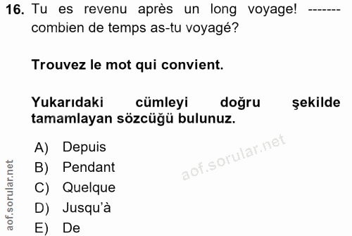 16. soru: Tu es revenu après un long voyage! combien de temps as-tu voyagé? Trouvez le mot qui convient. Yukarıdaki cümleyi doğ…