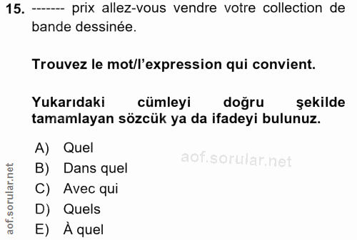 15. soru: — prix allez-vous vendre votre collection de bande dessinée. Trouvez le mot/l'expression qui convient. Yukarıdaki cüm…