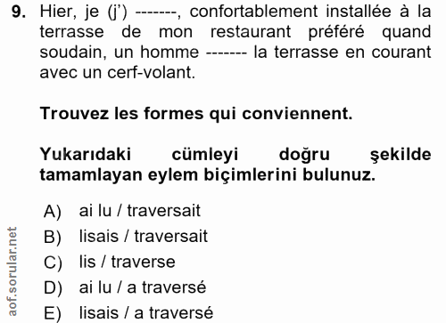 9. soru: Hier, je (') --, confortablement installée à la terrasse de mon restaurant préféré quand soudain, un homme ------ la…