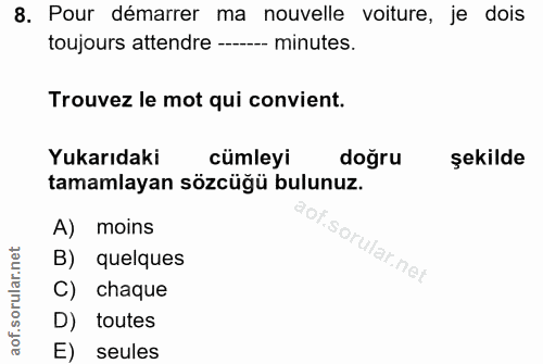 8. soru: Pour démarrer ma nouvelle voiture, je dois toujours attendre ---- minutes. Trouvez le mot qui convient. Yukarıdaki cü…