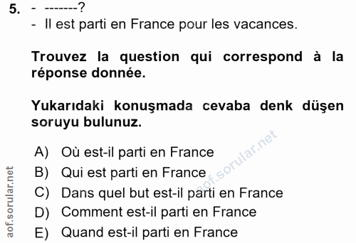 5. soru: - -? - Il est parti en France pour les vacances. Trouvez la question qui correspond à la réponse donnée. Yukarıdaki k…