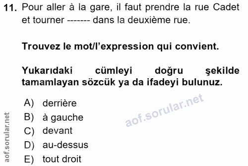11. soru: Pour aller à la gare, il faut prendre la rue Cadet et tourner ----- dans la deuxième rue. Trouvez le mot/l'expression…