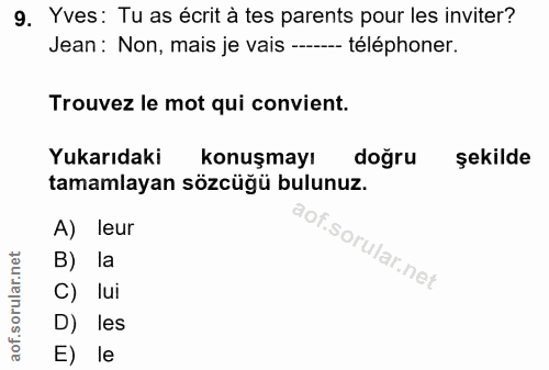 9. soru: Yves: Tu as écrit à tes parents pour les inviter? Jean: Non, mais je vais ----- téléphoner. Trouvez le mot qui convie…