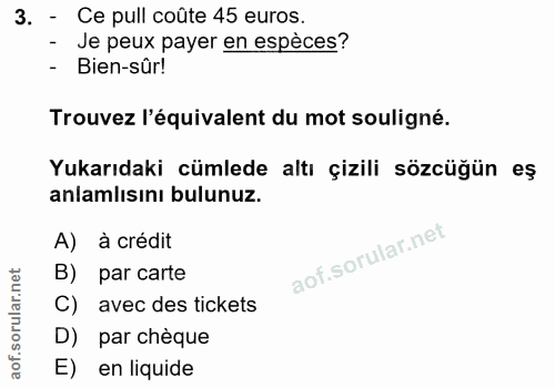 3. soru: - Ce pull coûte 45 euros. - Je peux payer en espèces? - Bien-sûr! Trouvez l'équivalent du mot souligné. Yukarıdaki cü…