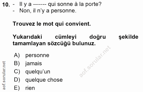 10. soru: - Il y a --. qui sonne à la porte? - Non, il n'y a personne. Trouvez le mot qui convient. Yukarıdaki cümleyi doğru şe…