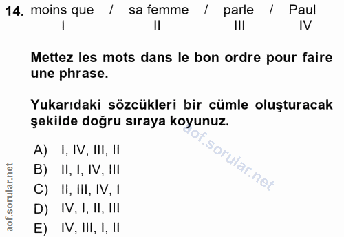 14. soru: moins que / sa femme / parle / Paul IV Mettez les mots dans le bon ordre pour faire une phrase. Yukarıdaki sözcükleri…