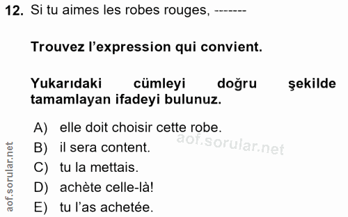 12. soru: Si tu aimes les robes rouges, —..-- Trouvez l'expression qui convient. Yukarıdaki cümleyi dogru şekilde tamamlayan if…