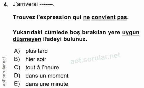 4. soru: J'arriverai ————--. Trouvez l'expression qui ne convient pas. Yukarıdaki cümlede boş bırakılan yere uygun düşmeyen if…