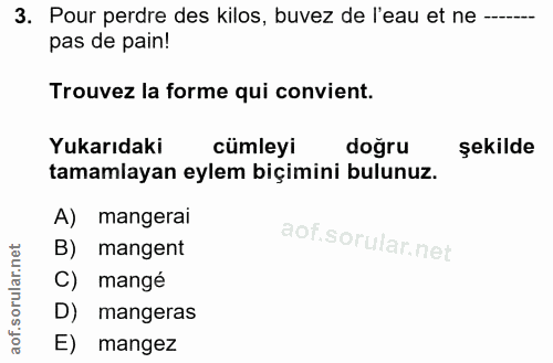 3. soru: Pour perdre des kilos, buvez de l'eau et ne -..... pas de pain! Trouvez la forme qui convient. Yukarıdaki cümleyi doğ…