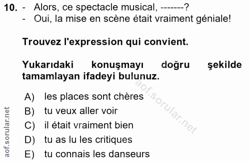 10. soru: - Alors, ce spectacle musical, --? - Oui, la mise en scène était vraiment géniale! Trouvez l'expression qui convient.…
