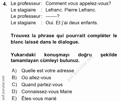4. soru: Le professeur: Comment vous appelez-vous? Le stagiaire : Lefranc. Pierre Lefranc. Le professeur: ----? Le stagiaire :…