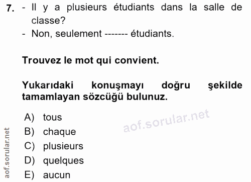 7. soru: - Il y a plusieurs étudiants dans la salle de classe? - Non, seulement étudiants. Trouvez le mot qui convient. Yukarı…