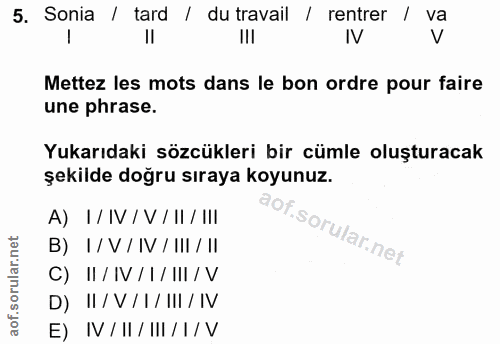 5. soru: Sonia / tard / du travail / rentrer / va V Mettez les mots dans le bon ordre pour faire une phrase. Yukarıdaki sözcük…