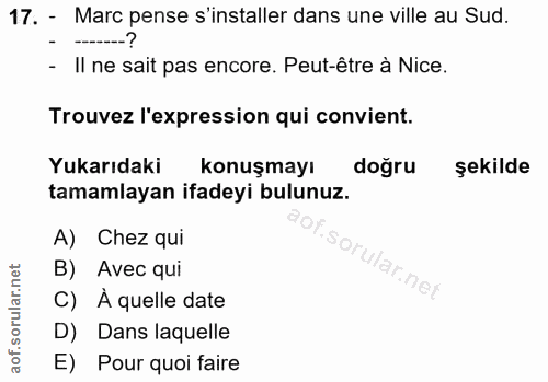 17. soru: - Marc pense s'installer dans une ville au Sud. - Il ne sait pas encore. Peut-être à Nice. Trouvez l'expression qui c…