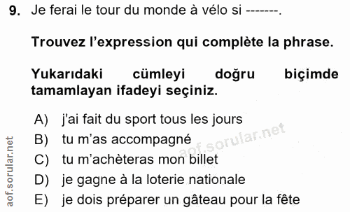9. soru: Je ferai le tour du monde à vélo si -----. Trouvez l'expression qui complète la phrase. Yukarıdaki cümleyi doğru biçi…