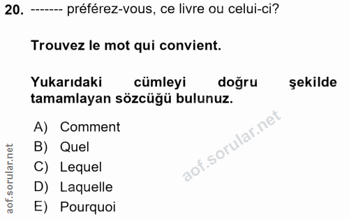 20. soru: ----- préférez-vous, ce livre ou celui-ci? Trouvez le mot qui convient. Yukarıdaki cumleyi dogru şekilde tamamlayan s…