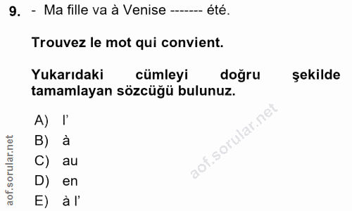 9. soru: - Ma fille va à Venise --...-. été. Trouvez le mot qui convient. Yukarıdaki cümleyi doğru şekilde tamamlayan sözcüğü…