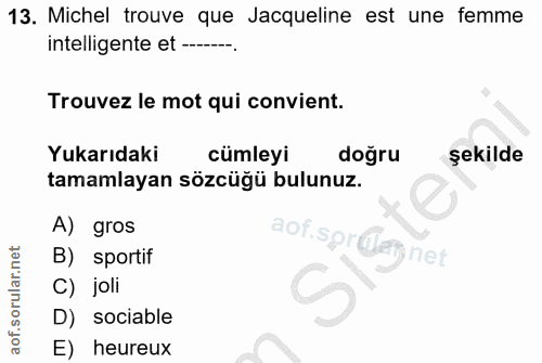 13. soru: Michel trouve que Jacqueline est une femme intelligente et -_____ Trouvez le mot qui convient. Yukarıdaki cümleyi doğ…
