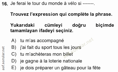 16. soru: Je ferai le tour du monde à vélo si ------. Trouvez l'expression qui complète la phrase. Yukarıdaki cümleyi doğru biç…