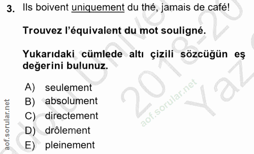 3. soru: Ils boivent uniquement du thé, jamais de café! Trouvez l'équivalent du mot souligné. Yukarıdaki cümlede altı çizili s…