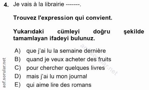 4. soru: Je vais à la librairie --. Trouvez l'expression qui convient. Yukarıdaki cümleyi doğru şekilde tamamlayan ifadeyi bul…