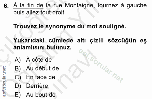 6. soru: À la fin de la rue Montaigne, tournez à gauche puis allez tout droit. Trouvez le synonyme du mot souligné. Yukarıdaki…