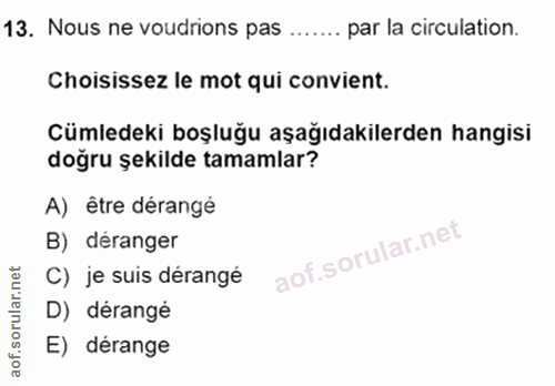 13. soru: Nous ne voudrions pas ....... par la circulation. Choisissez le mot qui convient. Cümledeki boşluğu aşağıdakilerden h…