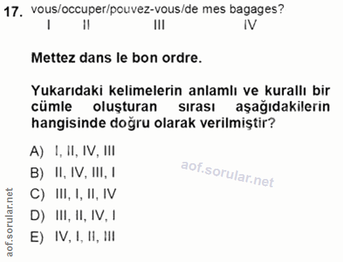 17. soru: vous/occuper/pouvez-vous/de mes bagages? Ill IV Mettez dans le bon ordre. Yukarıdaki kelimelerin anlamlı ve kurallı b…
