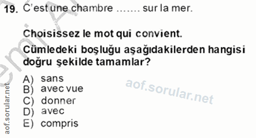 19. soru: C'estune chambre ....... sur la mer. Choisissez le mot qui convient. Cümledeki boşluğu aşağıdakilerden hangisi doğru…