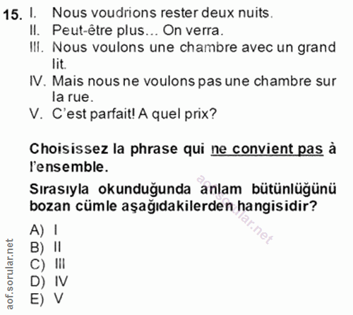 15. soru: I. Nous voudrions rester deux nuits. II. Peut-être plus... On verra. III. Nous voulons une chambre avec un grand lit.…