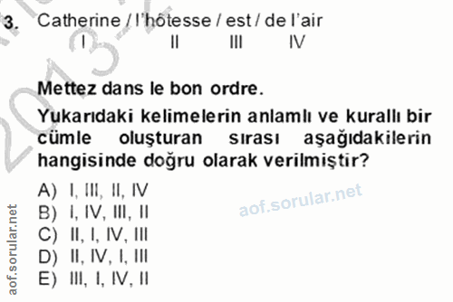 3. soru: Catherine / I'hotesse / est/ de l'air IV Mettez dans le bon ordre. Yukarıdaki kelimelerin anlamlı ve kurallı bir cüml…