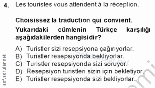 4. soru: Les turistes vous attendent à la réception. Choisissez la traduction qui convient. Yukarıdaki cümlenin Türkçe karşılı…