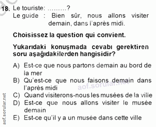 18. soru: Le touriste: .........? Le guide : Bien sür, nous allons visiter demain, dans l'après midi. Choisissez la question qu…