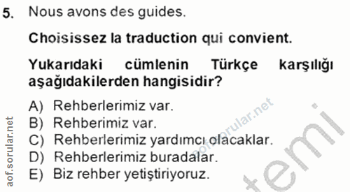 5. soru: Nous avons des guides. Choisissez la traduction qui convient. Yukarıdaki cümlenin Türkçe karşılığı aşağıdakilerden ha…