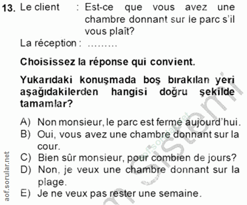 13. soru: Le client : Est-ce que vous avez une chambre donnant sur le parc s'il vous plaît? La réception : Choisissez la répons…