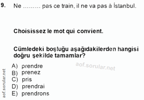 9. soru: Ne ........ pas ce train, il ne va pas à Istanbul. Choisissez le mot qui convient. Cümledeki boşluğu aşağıdakilerden…