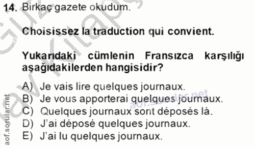 14. soru: Birkaç gazete okudum. Choisissez la traduction qui convient. Yukarıdaki cümlenin Fransızca karşılığı aşağıdakilerden…