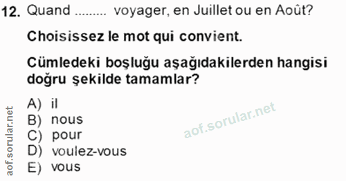 12. soru: Quand voyager, en Juillet ou en Août? Choisissez le mot qui convient. Cümledeki boşluğu aşağıdakilerden hangisi doğru…