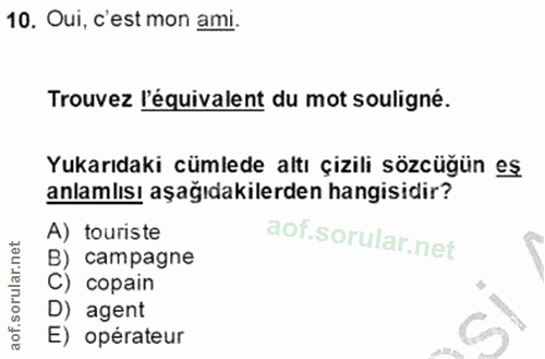 10. soru: Oui, c'est mon ami. Trouvez l'équivalent du mot souligné. Yukarıdaki cümlede altı çizili sözcüğün eş anlamlısı aşağıd…