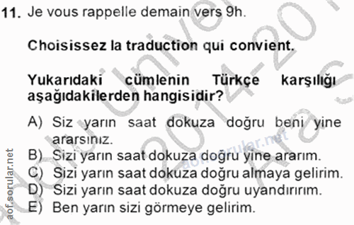 11. soru: Je vous rappelle demain vers 9h. Choisissez la traduction qui convient. Yukarıdaki cümlenin Türkçe karşılığı aşağıdak…